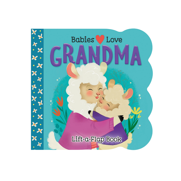Babies Love Grandma Lift-A-Flap Board Book